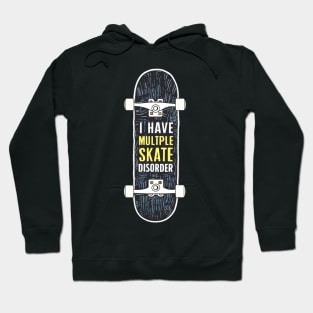 i have multiple skate disorder board Hoodie